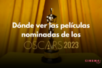 ¿Dónde ver las películas nominadas al Oscar 2023?